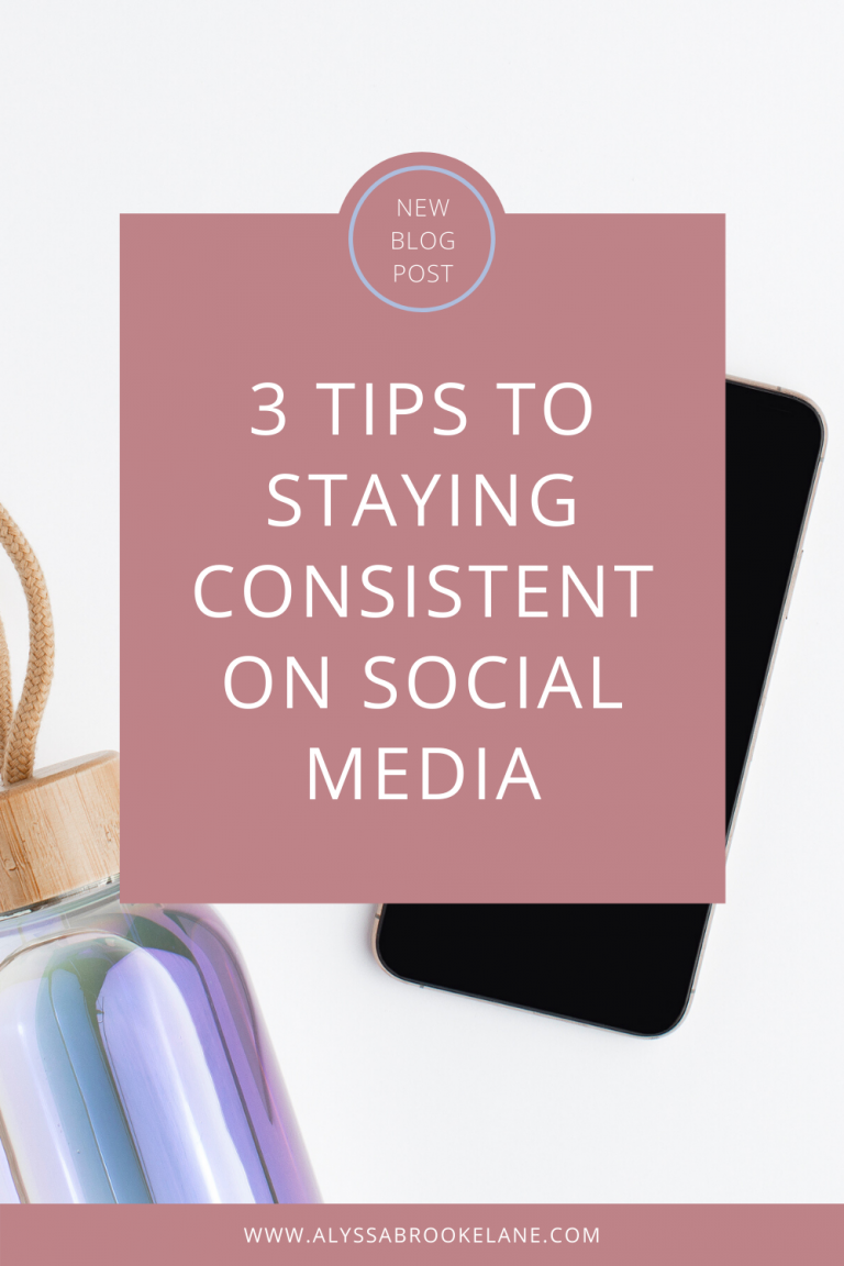 3 Tips To Staying Consistent On Social Media | Alyssabrookestudios.com