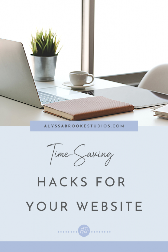 Time-saving Hacks When Building Your Website | alyssabrookestudios.com